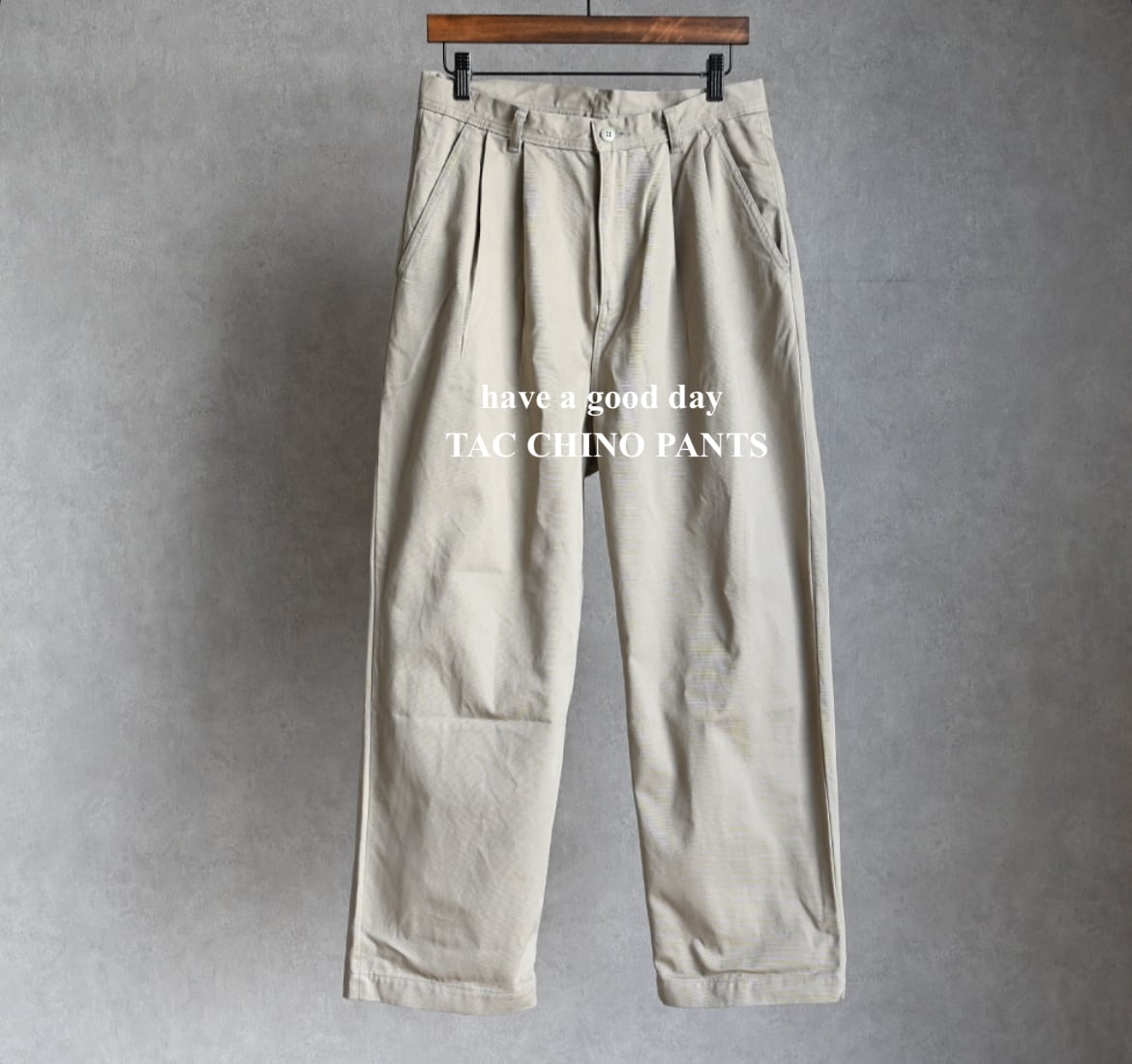have a good day】TACK CHINO PANTS ハブアグッドデイ 2タック have a good day】TACK CHINO PANTS ハブアグッドデイ 2タック