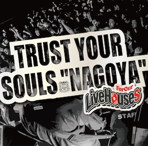 V.A TRUST YOUR SOULS ”NAGOYA”-For Our Live Houses- 