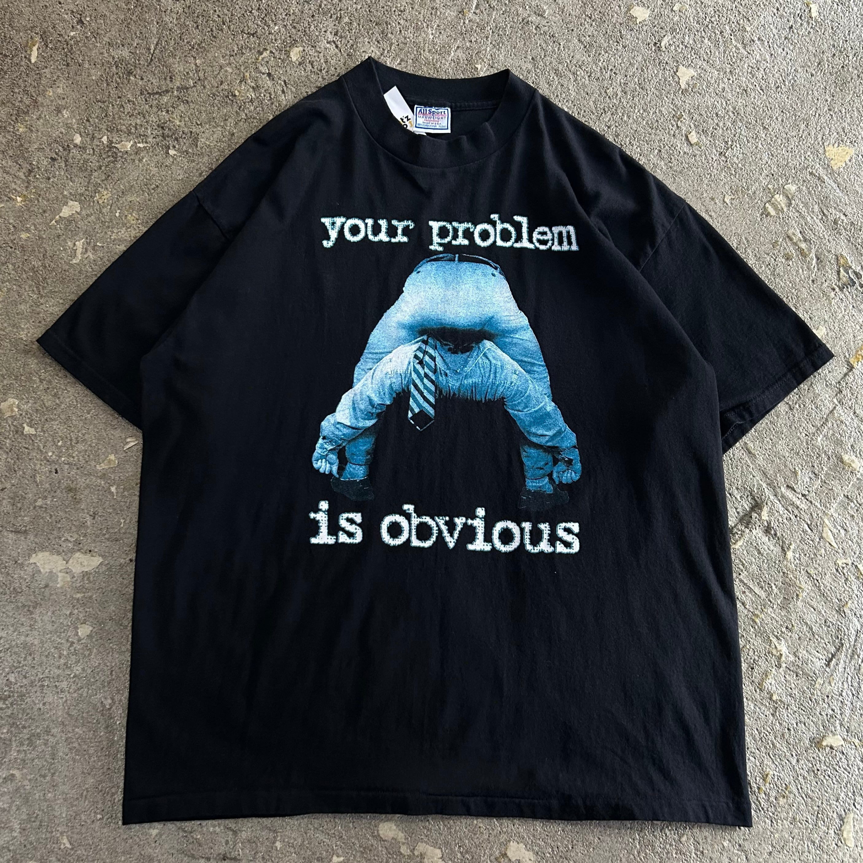 90s Your problem is obvious T-shirt【仙台店】 | What'z up