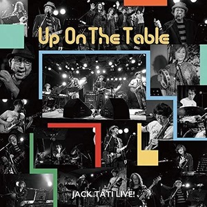 Up On The Table/JACK-TATI LIVE! / ジャック達