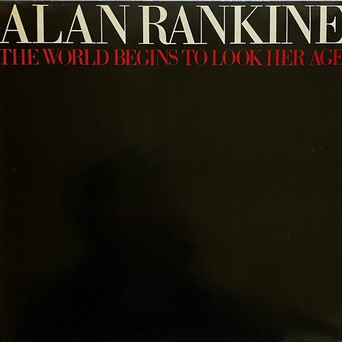 【LP】Alan Rankine  –  The World Begins To Look Her Age
