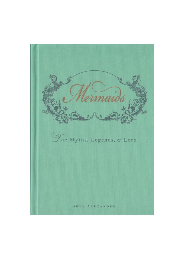 Mermaids The Myths, Legends, & Lore