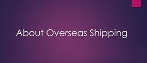 About Overseas Shipping