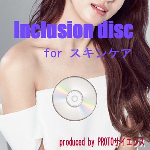 Inclusion disc for スキンケア