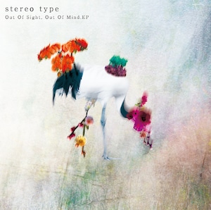 stereo type「Out Of Sight, Out Of Mind. EP」