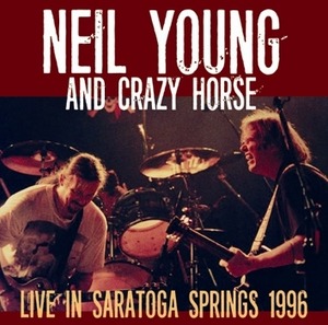 NEW NEIL YOUNG & CRAZY HORSE  - LIVE IN SARATOGA SPRINGS 1996 　2CDR  Free Shipping