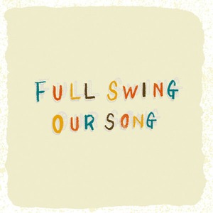 FULL SWING / OUR SONG
