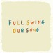 FULL SWING / OUR SONG