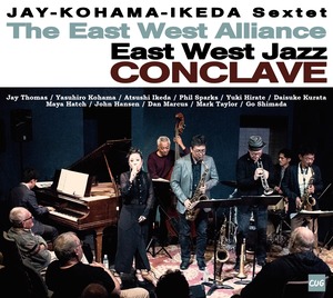 The East West Jazz CONCLAVE / The East West Alliance Jay-Kohama-Ikeda Sextet