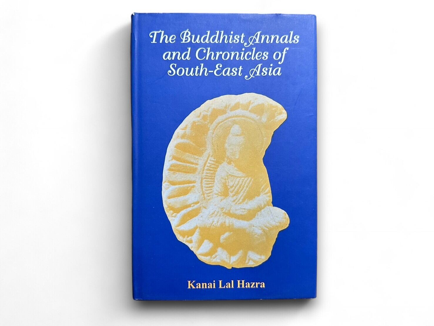 【SAA106】【FIRST EDITION】The Buddhist Annals and Chronicles of South East Asia(2002) / Kanai Lal Hazra
