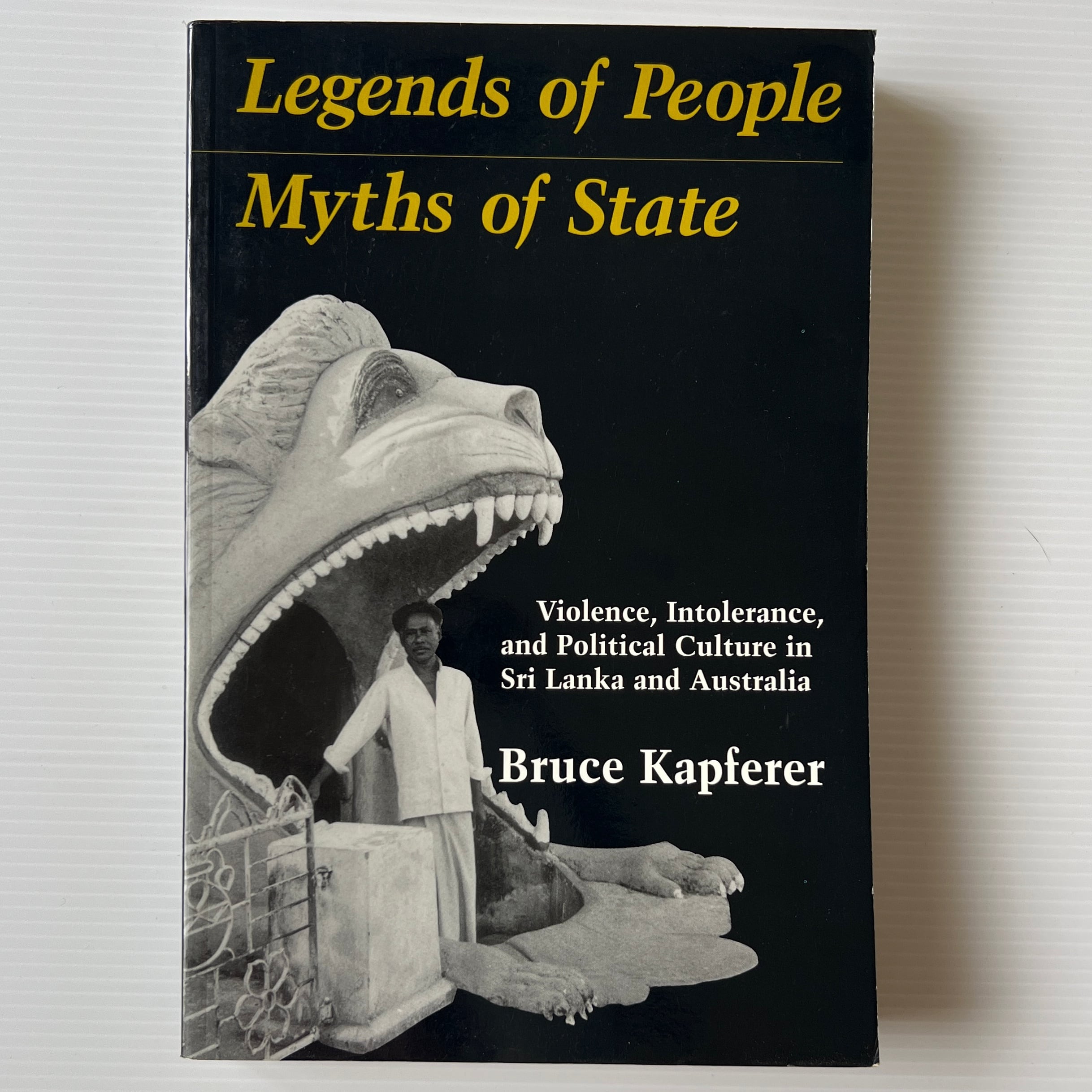Legends of People, Myths of State: Violence, Intolerance and Political Culture in Sri Lanka and Australia / Bruce Kapferer / Smithsonian Institution Press