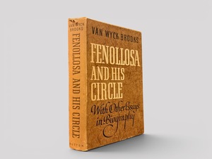 【SL1268】【FIRST EDITION】Fenollosa and His Circle: With Other Essays in Biography(1962) /Van Wyck Brooks