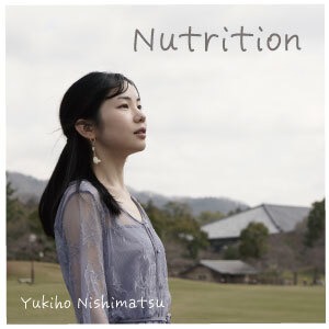 西松由紀穂「Nutrition」CD（5曲入り）／Yukiho Nishimatsu "Nutrition" CD (5 songs)