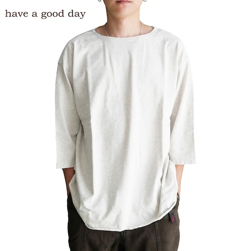 have a good day / ハブアグッドデイ HGD-320 BOATNECK 3/4 TEE コットン天竺 ボートネック 7分袖ルーズTシャツ 日本製 Oatmeal