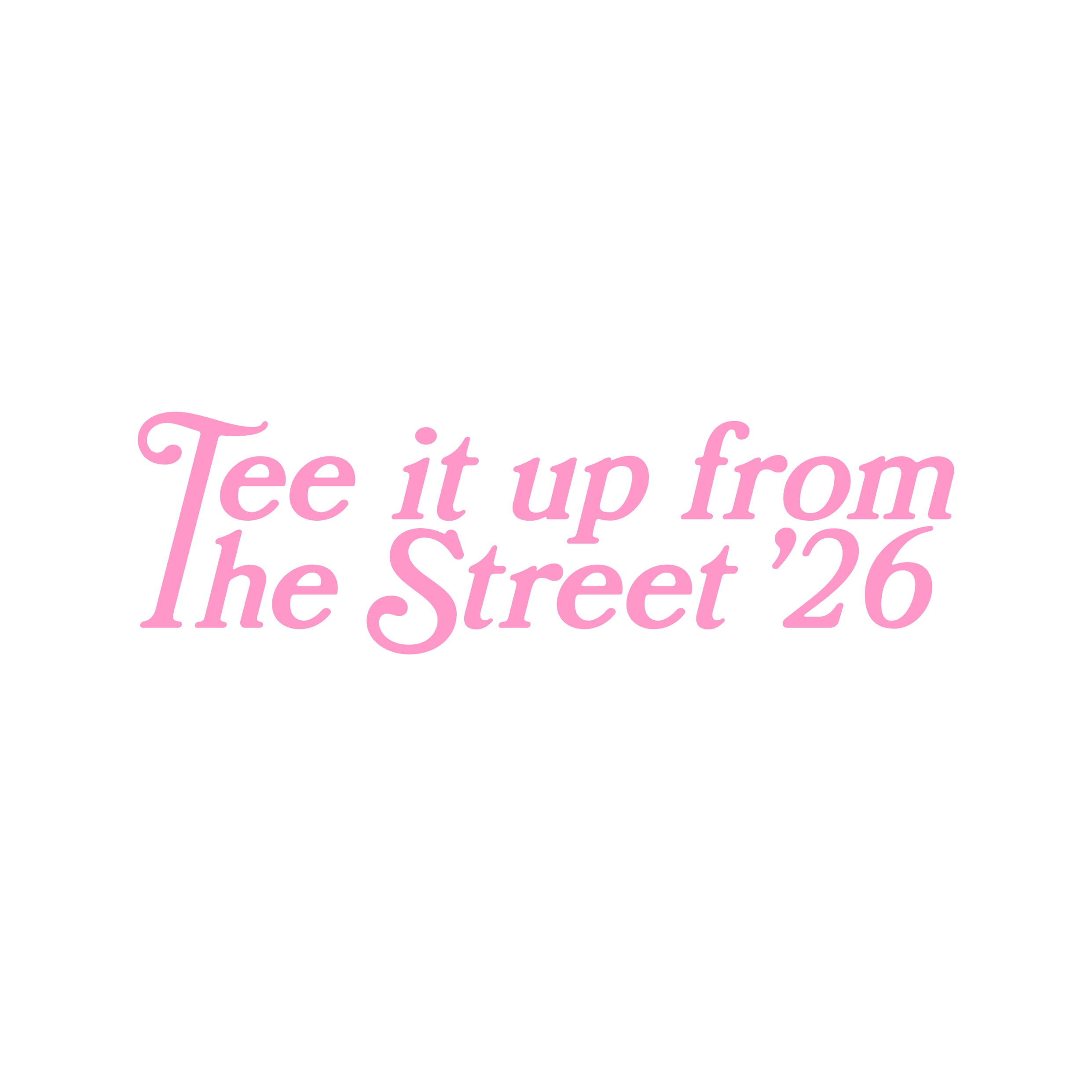 TEE it UP FROM THE STREET