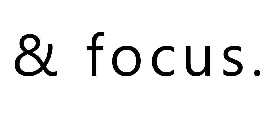 & focus.