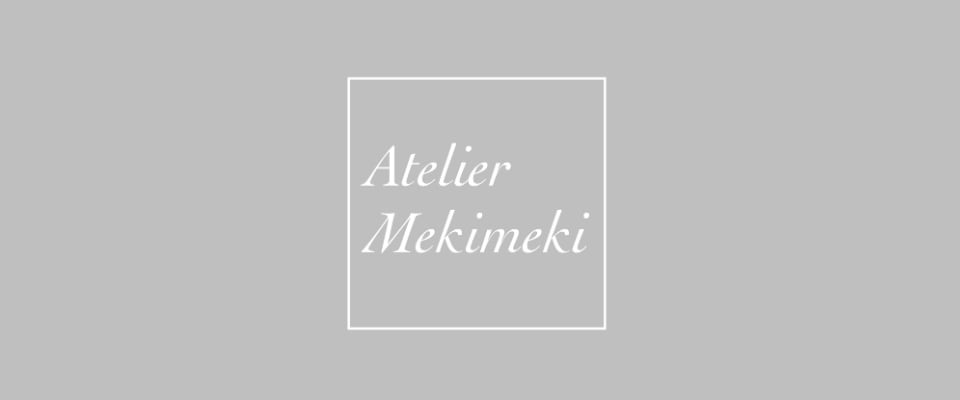 Atelier Mekimeki /アトリエメキメキ