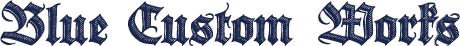 BLUE CUSTOM WORKS