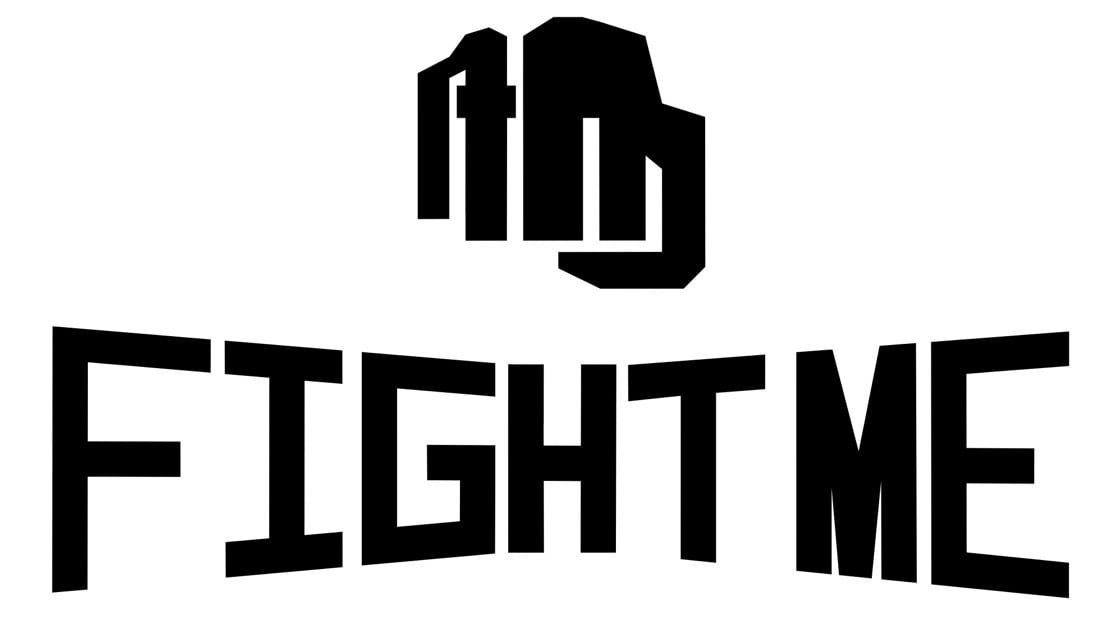 FIGHT ME