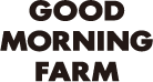 GOOD MORNING FARM