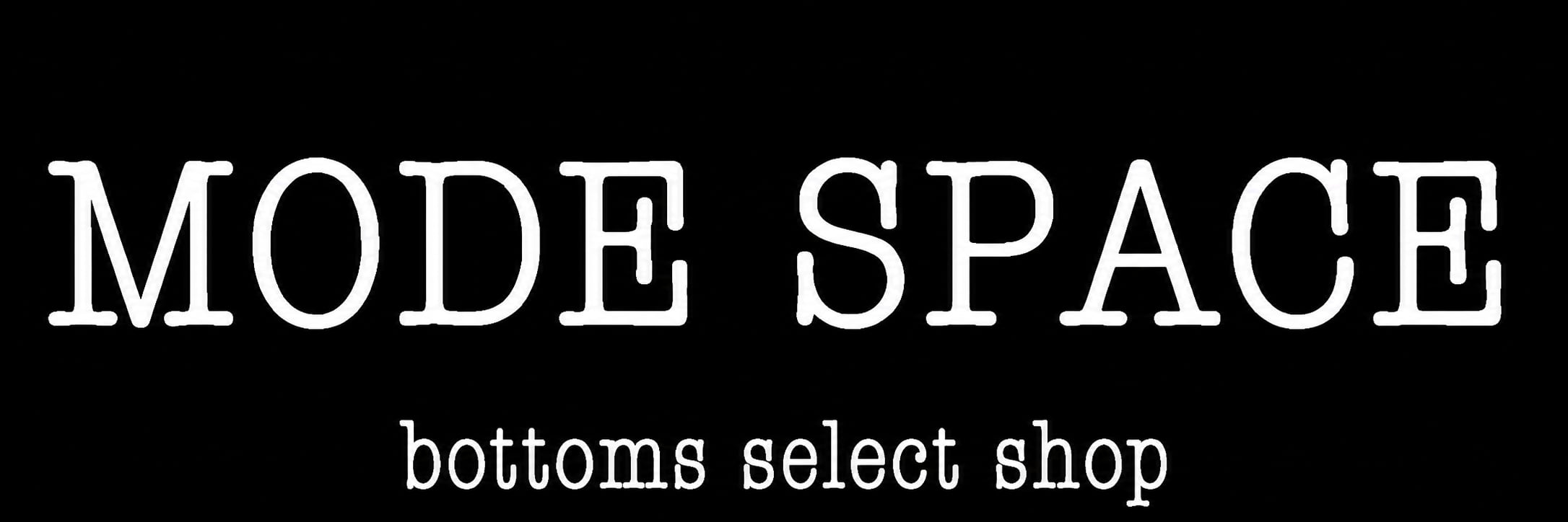 【ボトムス専門店】MODE SPACE