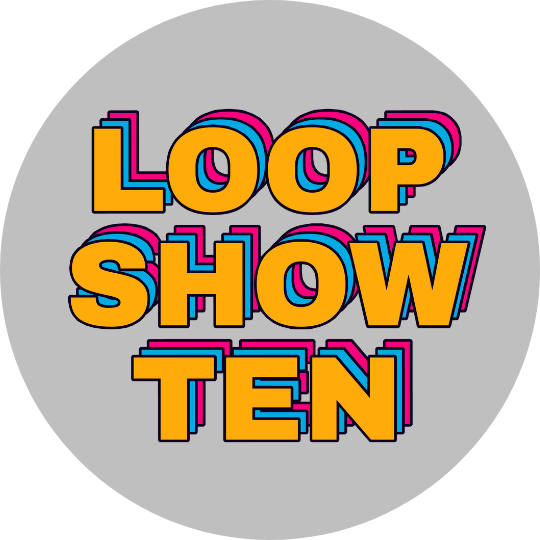 LOOP SHOW-TEN