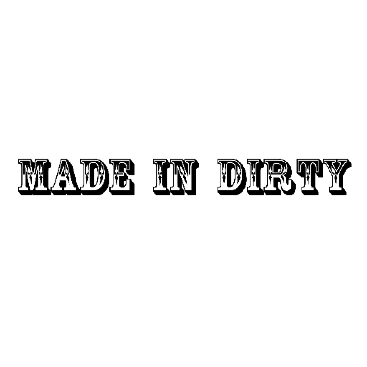 made in dirty