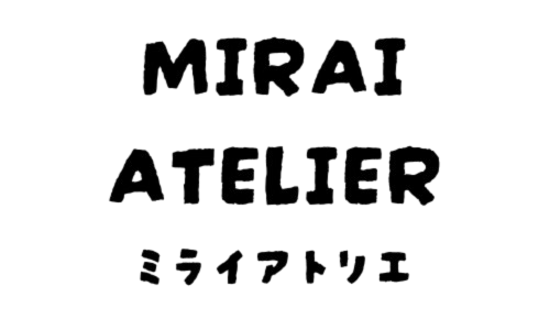 MIRAI ATELIER（ミライアトリエ）