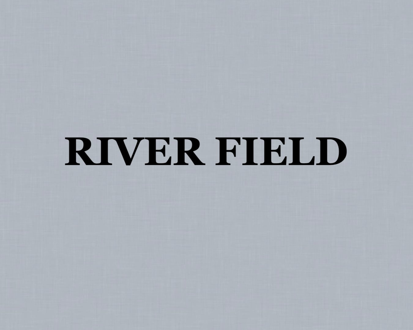 RIVER FIELD