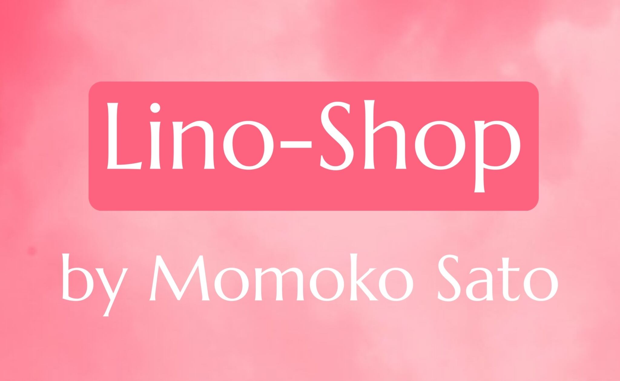 Lino-Shop　〜by Momoko Sato〜