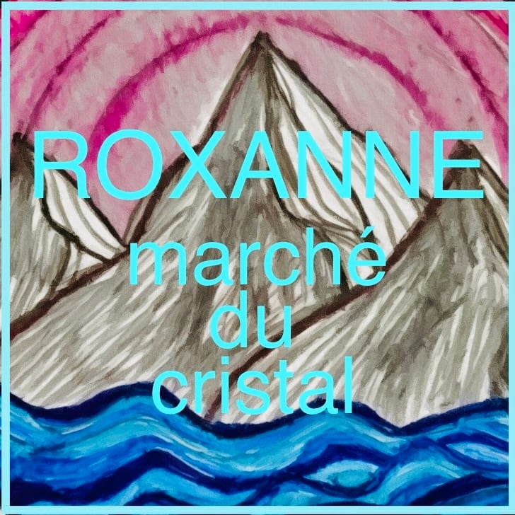 roxanne marché du cristal