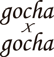 gocha x gocha （ごちゃごちゃ）
