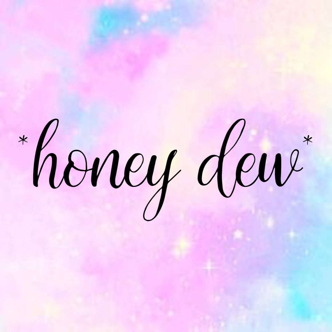 *honey dew*