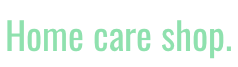 Home care shop.