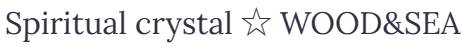 ALL ITEM Spiritual crystal ☆ WOOD&SEA
