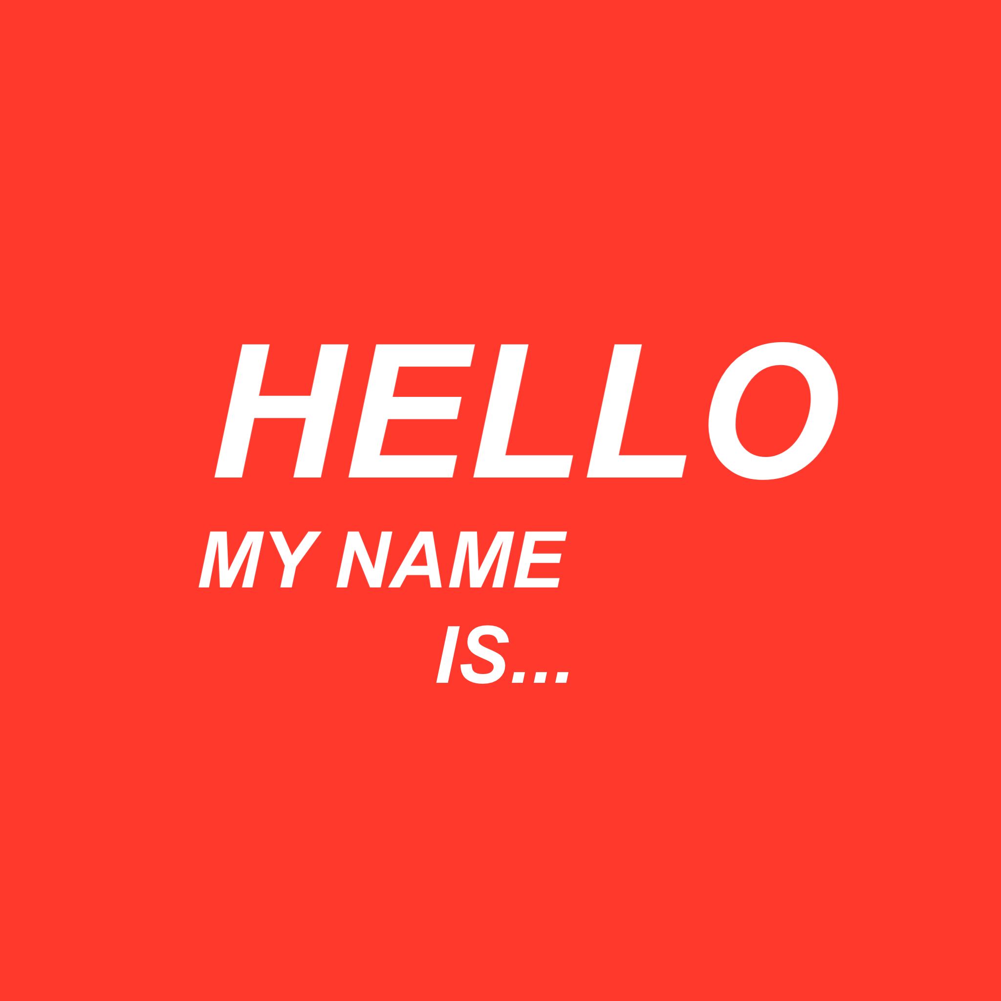 HELLO MY NAME IS..