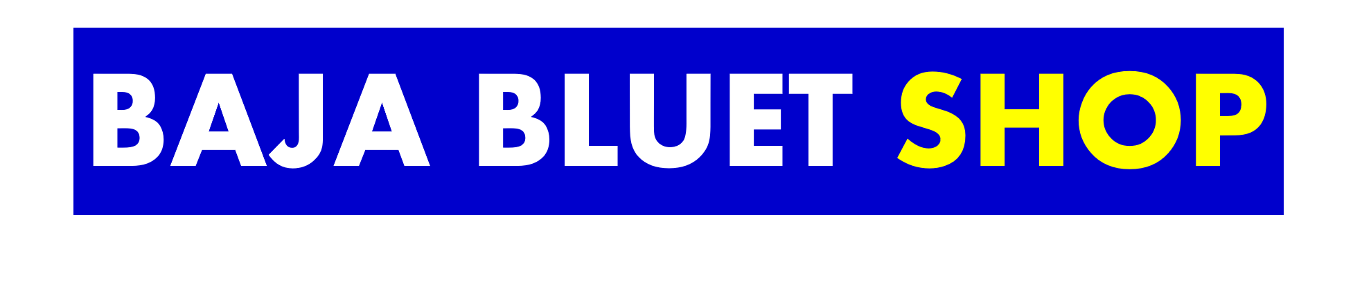 BAJA BLUET SHOP