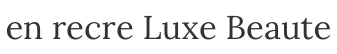 en recre Luxe Beaute