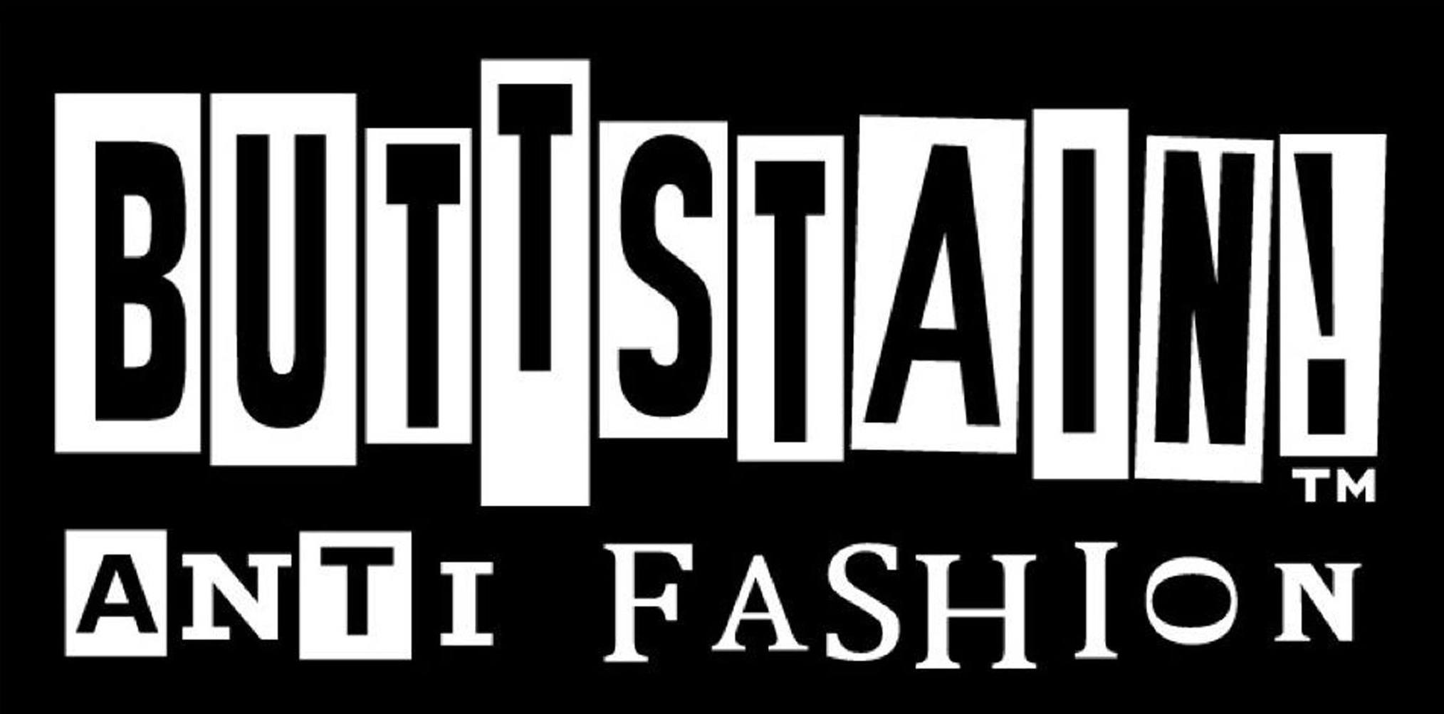 BUTTSTAIN!ANTI FASHION!