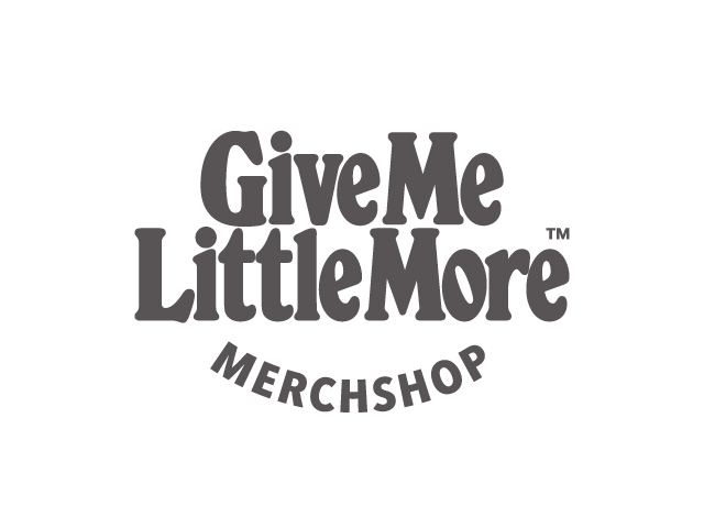 Give Me Little More™
