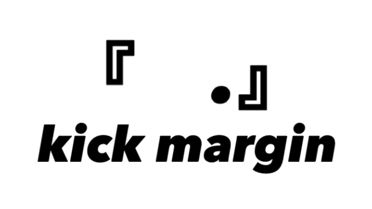 『kick margin.』