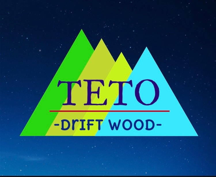 TETO -drift wood-