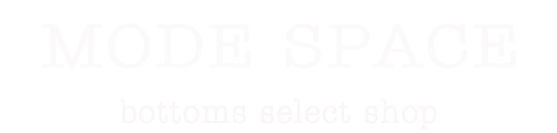 【ボトムス専門店】MODE SPACE
