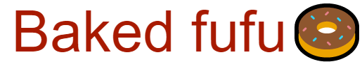 ABOUT Baked Fufu