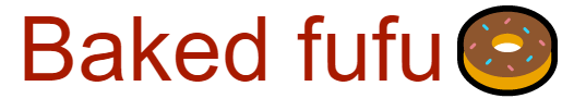 Baked fufu