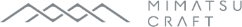 MIMATSU CRAFT