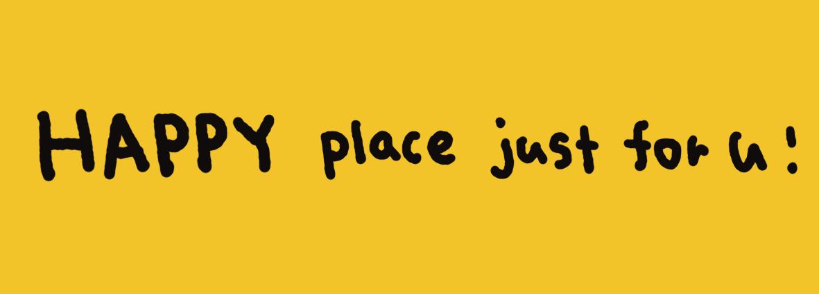 Happy place just for u!