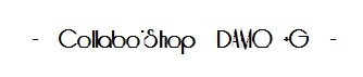 -  Collabo'Shop　DAMO +G  -