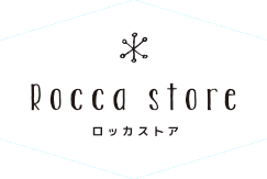 Rocca store ＊ ロッカストア