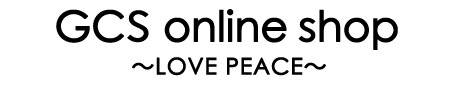 GCS online shop 〜LOVE PEACE〜
